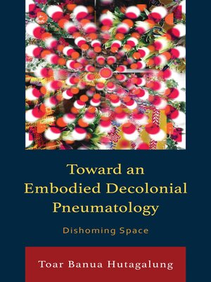 cover image of Toward an Embodied Decolonial Pneumatology